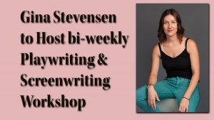 Gina Stevensen to Host bi-weekly Playwriting & Screenwriting Workshop